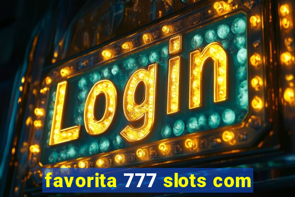 favorita 777 slots com